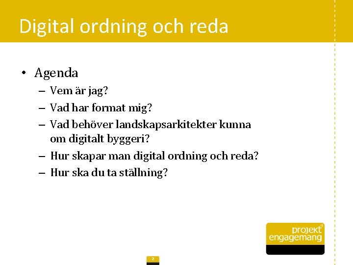 Digital ordning och reda • Agenda – Vem är jag? – Vad har format