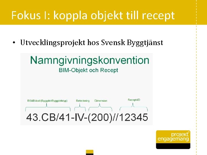 Fokus I: koppla objekt till recept • Utvecklingsprojekt hos Svensk Byggtjänst 