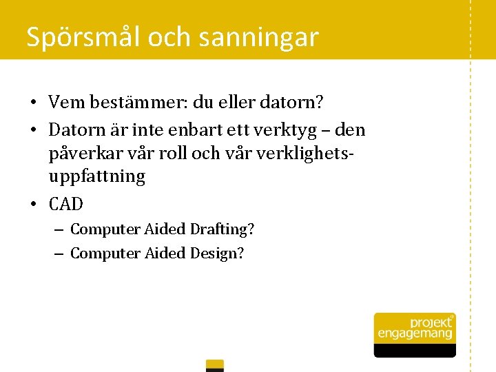 Spörsmål och sanningar • Vem bestämmer: du eller datorn? • Datorn är inte enbart