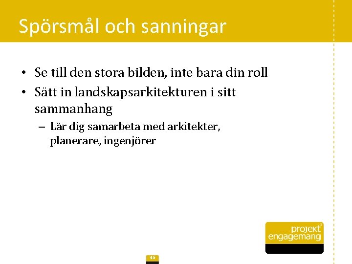 Spörsmål och sanningar • Se till den stora bilden, inte bara din roll •