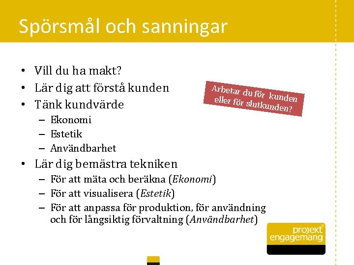 Spörsmål och sanningar • Vill du ha makt? • Lär dig att förstå kunden