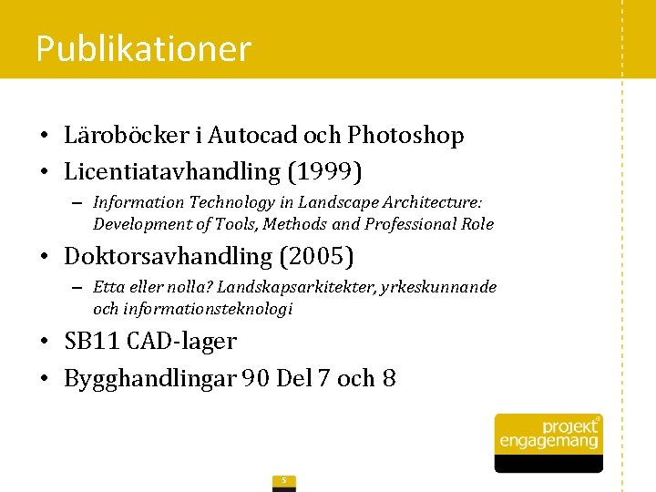 Publikationer • Läroböcker i Autocad och Photoshop • Licentiatavhandling (1999) – Information Technology in