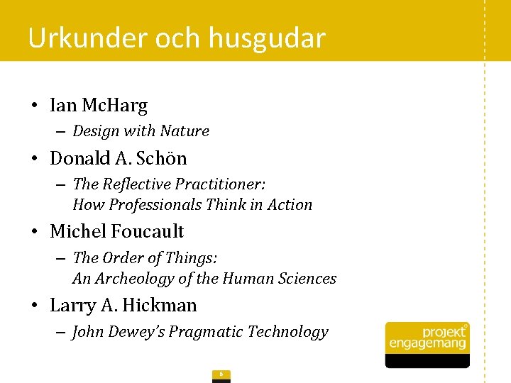 Urkunder och husgudar • Ian Mc. Harg – Design with Nature • Donald A.