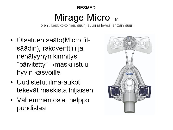  Mirage Micro RESMED TM pieni, keskikokoinen, suuri ja leveä, erittäin suuri • Otsatuen