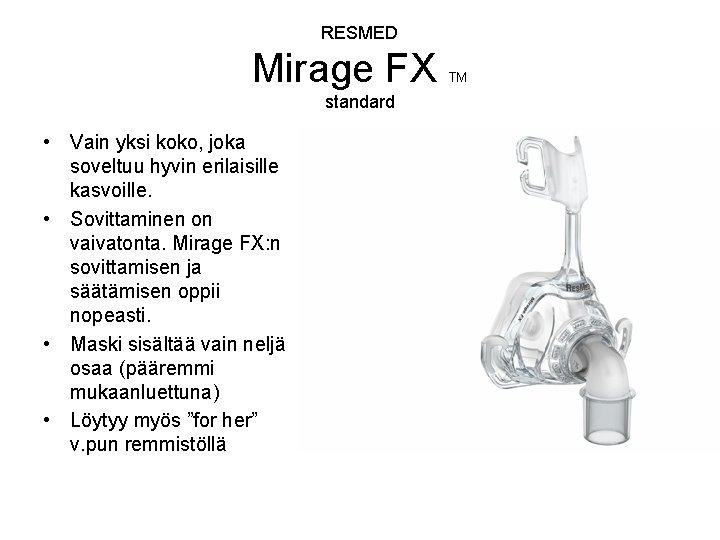 RESMED Mirage FX TM standard • Vain yksi koko, joka soveltuu hyvin erilaisille kasvoille.
