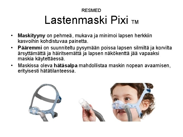 RESMED Lastenmaski Pixi TM • Maskityyny on pehmeä, mukava ja minimoi lapsen herkkiin kasvoihin