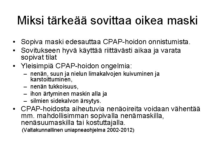 Miksi tärkeää sovittaa oikea maski • Sopiva maski edesauttaa CPAP-hoidon onnistumista. • Sovitukseen hyvä