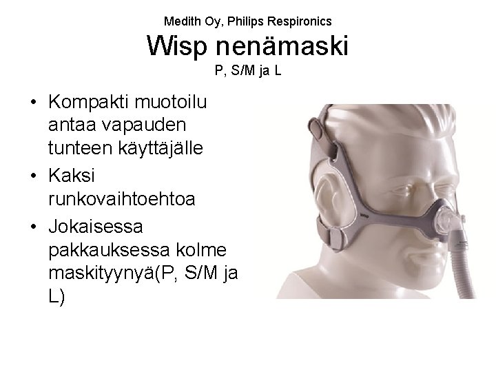 Medith Oy, Philips Respironics Wisp nenämaski P, S/M ja L • Kompakti muotoilu antaa