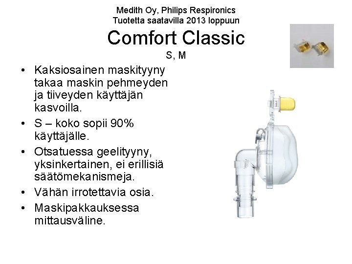 Medith Oy, Philips Respironics Tuotetta saatavilla 2013 loppuun Comfort Classic S, M • Kaksiosainen