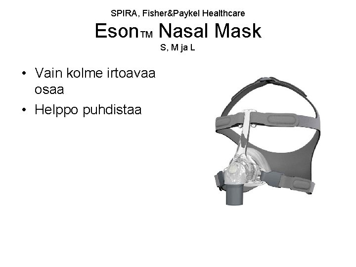 SPIRA, Fisher&Paykel Healthcare Eson. TM Nasal Mask S, M ja L • Vain kolme