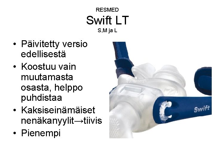 RESMED Swift LT S, M ja L • Päivitetty versio edellisestä • Koostuu vain