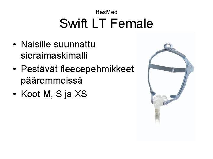 Res. Med Swift LT Female • Naisille suunnattu sieraimaskimalli • Pestävät fleecepehmikkeet pääremmeissä •