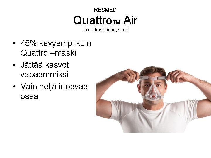 RESMED Quattro. TM Air pieni, keskikoko, suuri • 45% kevyempi kuin Quattro –maski •