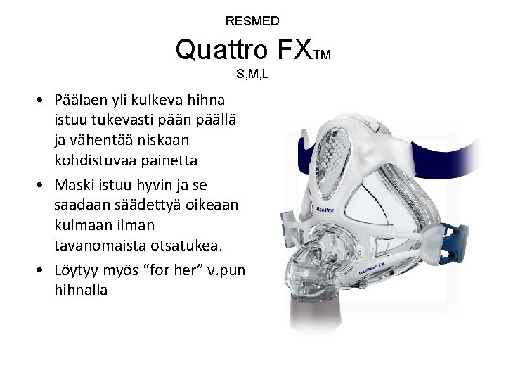  Quattro FXTM RESMED S, M, L • Päälaen yli kulkeva hihna istuu tukevasti