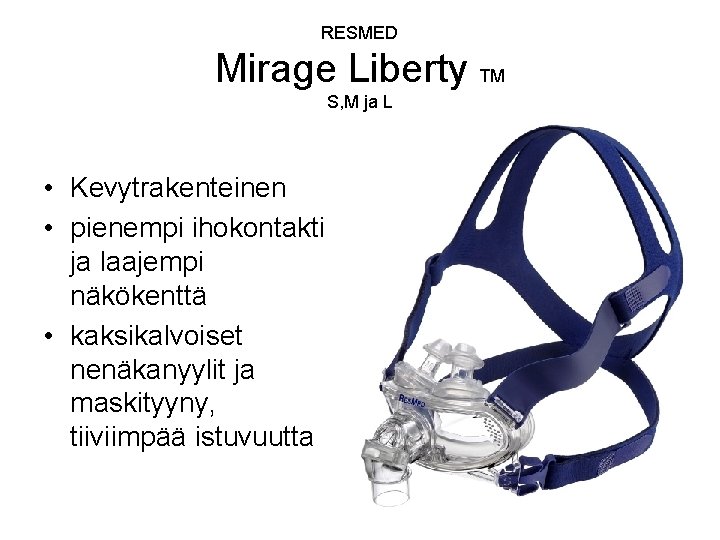 RESMED Mirage Liberty TM S, M ja L • Kevytrakenteinen • pienempi ihokontakti ja