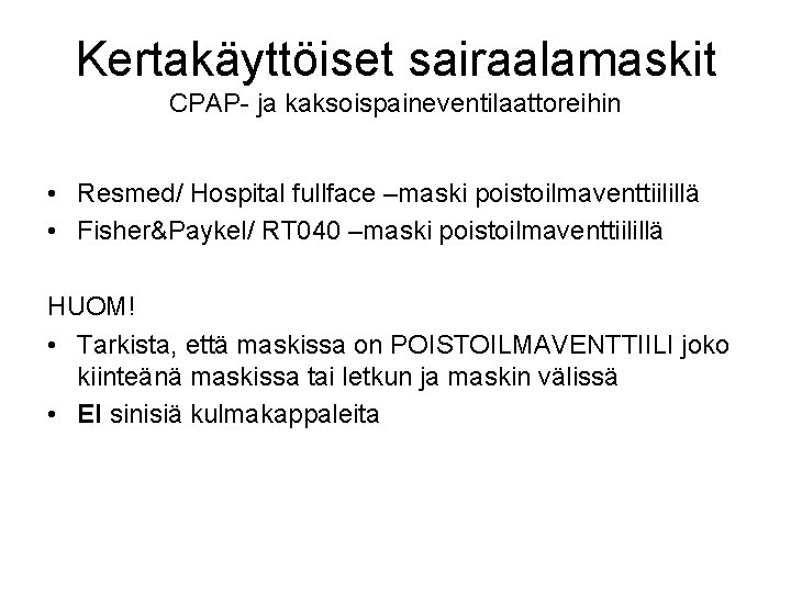 Kertakäyttöiset sairaalamaskit CPAP- ja kaksoispaineventilaattoreihin • Resmed/ Hospital fullface –maski poistoilmaventtiilillä • Fisher&Paykel/ RT