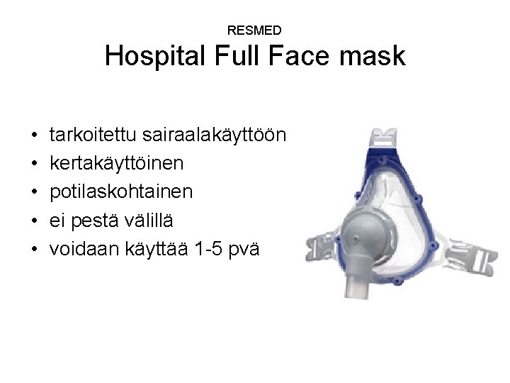 RESMED Hospital Full Face mask • • • tarkoitettu sairaalakäyttöön kertakäyttöinen potilaskohtainen ei pestä
