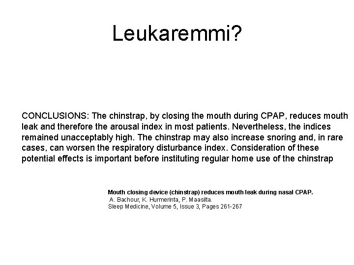 Leukaremmi? CONCLUSIONS: The chinstrap, by closing the mouth during CPAP, reduces mouth leak and