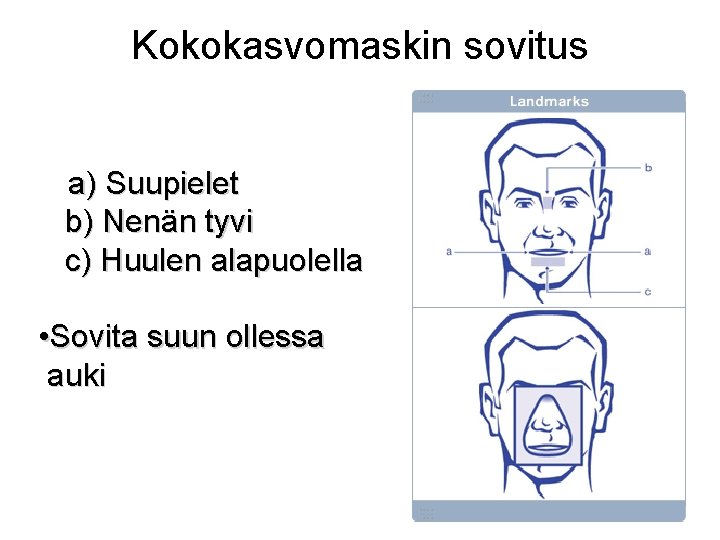 Kokokasvomaskin sovitus a) Suupielet b) Nenän tyvi c) Huulen alapuolella • Sovita suun ollessa