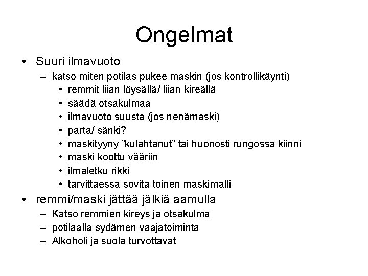 Ongelmat • Suuri ilmavuoto – katso miten potilas pukee maskin (jos kontrollikäynti) • remmit