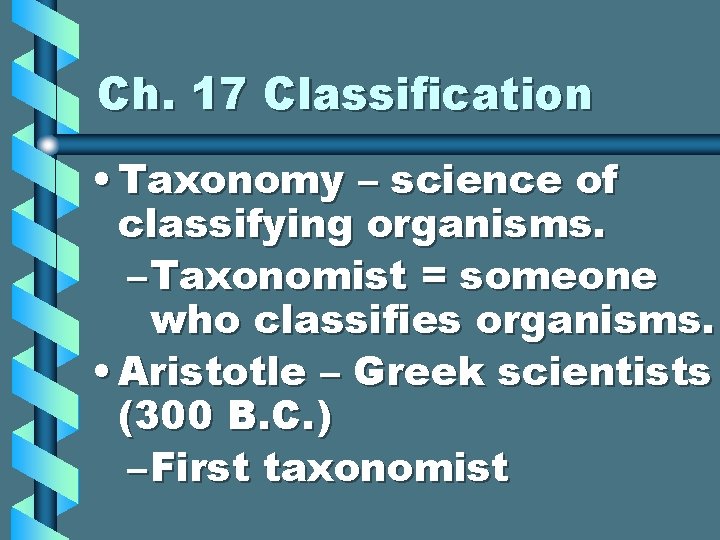 Ch. 17 Classification • Taxonomy – science of classifying organisms. – Taxonomist = someone