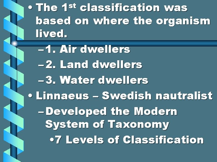  • The 1 st classification was based on where the organism lived. –