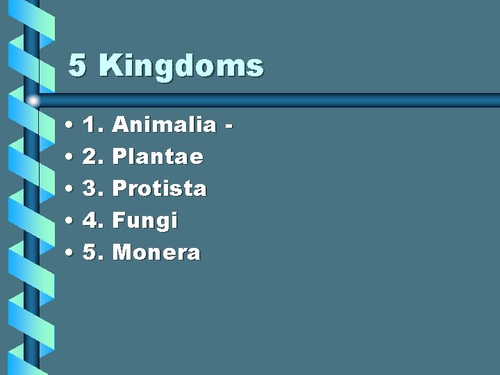 5 Kingdoms • 1. Animalia • 2. Plantae • 3. Protista • 4. Fungi