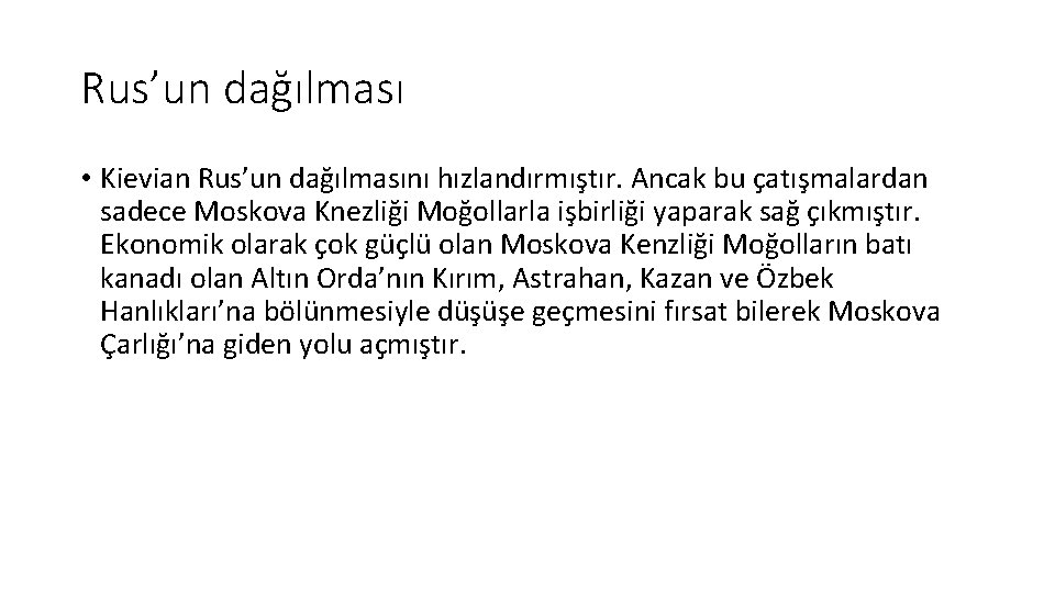 Rus’un dağılması • Kievian Rus’un dağılmasını hızlandırmıştır. Ancak bu çatışmalardan sadece Moskova Knezliği Moğollarla