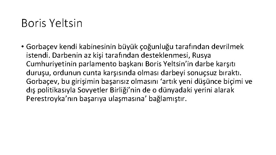 Boris Yeltsin • Gorbaçev kendi kabinesinin büyük çoğunluğu tarafından devrilmek istendi. Darbenin az kişi