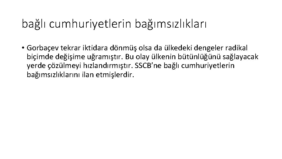 bağlı cumhuriyetlerin bağımsızlıkları • Gorbaçev tekrar iktidara dönmüş olsa da ülkedeki dengeler radikal biçimde