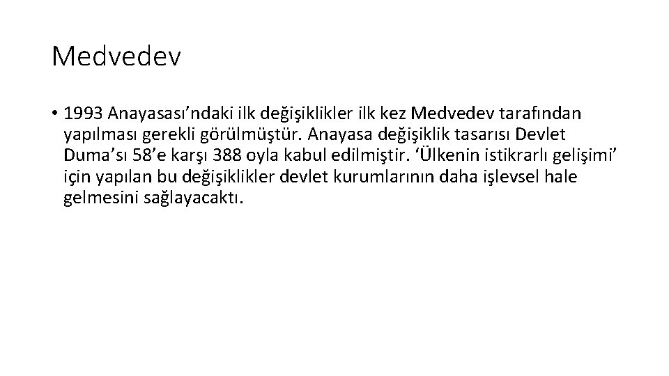 Medvedev • 1993 Anayasası’ndaki ilk değişiklikler ilk kez Medvedev tarafından yapılması gerekli görülmüştür. Anayasa