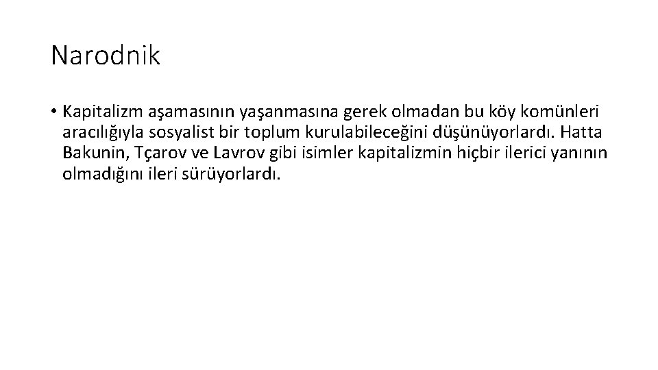 Narodnik • Kapitalizm aşamasının yaşanmasına gerek olmadan bu köy komünleri aracılığıyla sosyalist bir toplum