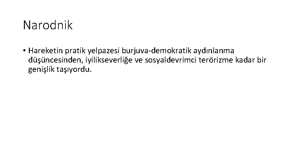 Narodnik • Hareketin pratik yelpazesi burjuva-demokratik aydınlanma düşüncesinden, iyilikseverliğe ve sosyaldevrimci terörizme kadar bir