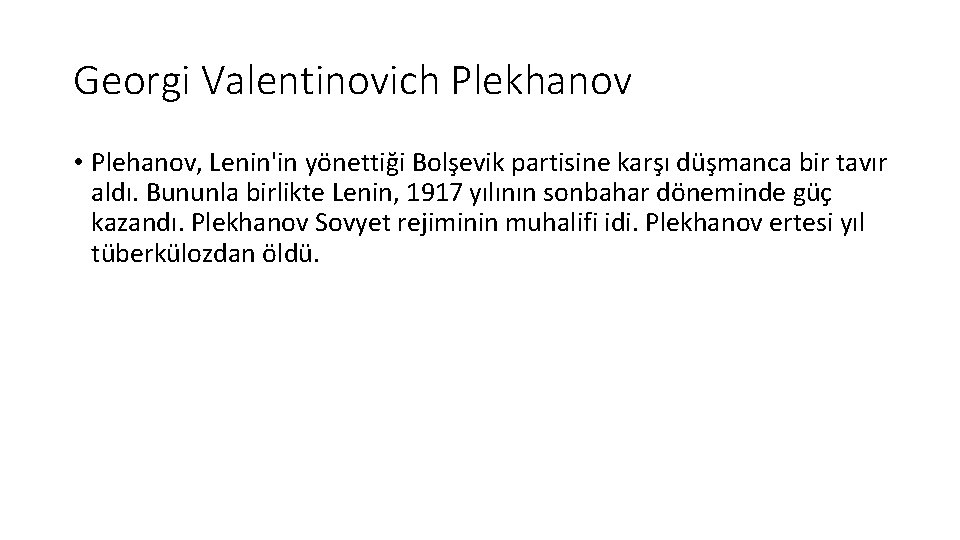 Georgi Valentinovich Plekhanov • Plehanov, Lenin'in yönettiği Bolşevik partisine karşı düşmanca bir tavır aldı.