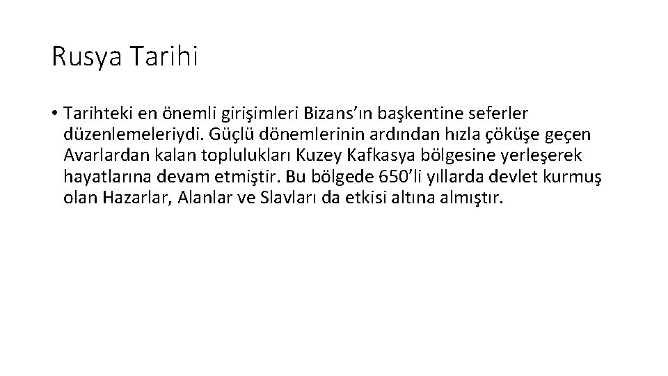 Rusya Tarihi • Tarihteki en önemli girişimleri Bizans’ın başkentine seferler düzenlemeleriydi. Güçlü dönemlerinin ardından