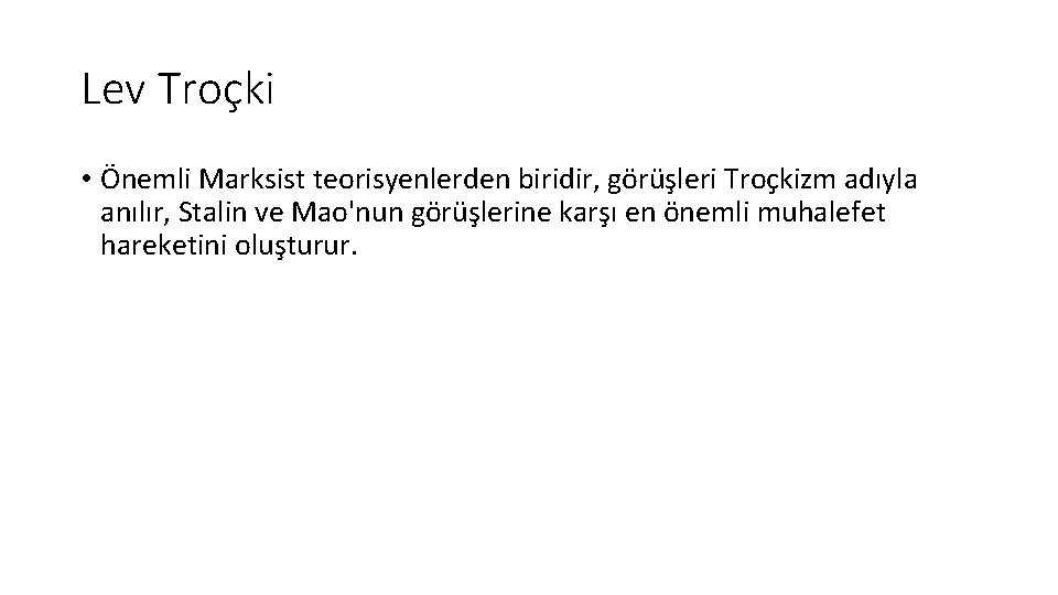 Lev Troçki • Önemli Marksist teorisyenlerden biridir, görüşleri Troçkizm adıyla anılır, Stalin ve Mao'nun