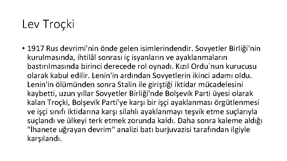 Lev Troçki • 1917 Rus devrimi'nin önde gelen isimlerindendir. Sovyetler Birliği'nin kurulmasında, ihtilâl sonrası