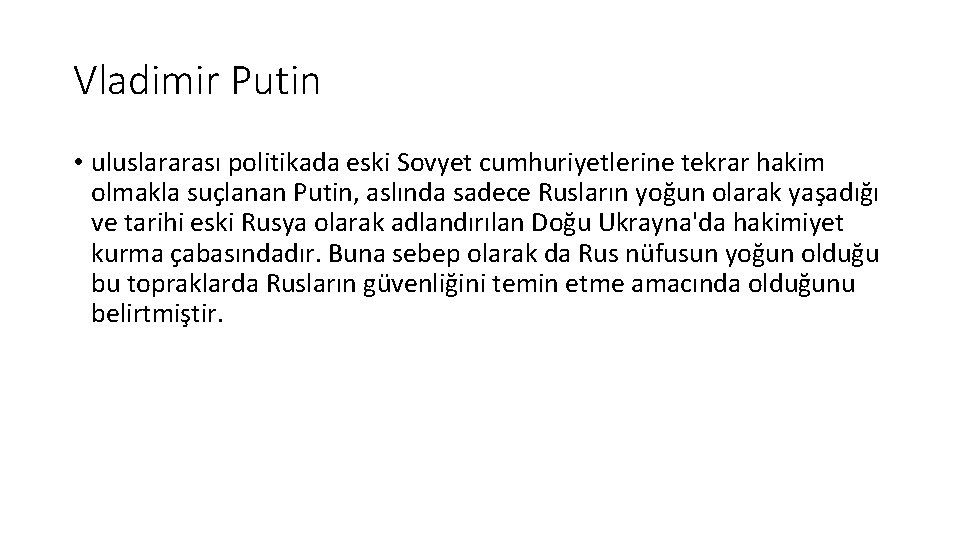 Vladimir Putin • uluslararası politikada eski Sovyet cumhuriyetlerine tekrar hakim olmakla suçlanan Putin, aslında