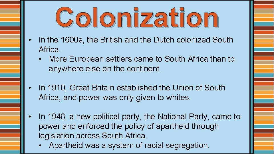 Colonization • In the 1600 s, the British and the Dutch colonized South Africa.
