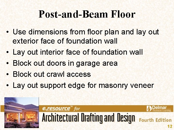 Post-and-Beam Floor • Use dimensions from floor plan and lay out exterior face of Post-and-Beam Floor • Use dimensions from floor plan and lay out exterior face of
