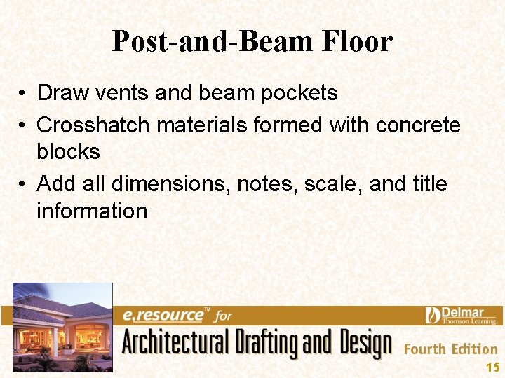 Post-and-Beam Floor • Draw vents and beam pockets • Crosshatch materials formed with concrete Post-and-Beam Floor • Draw vents and beam pockets • Crosshatch materials formed with concrete
