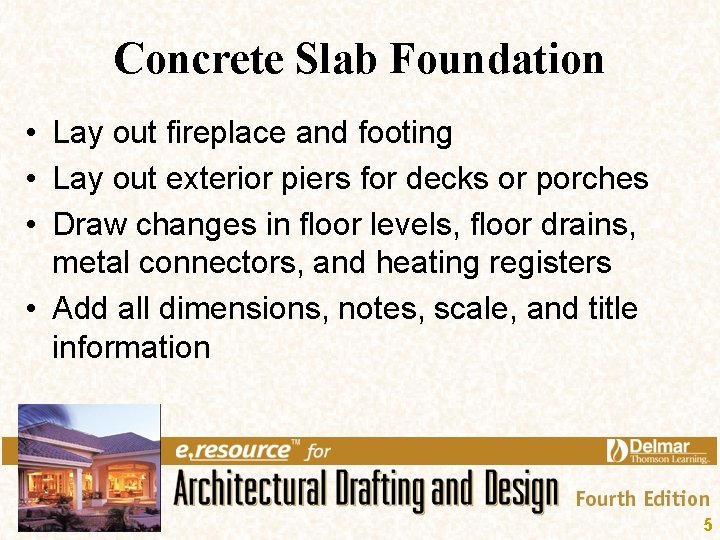 Concrete Slab Foundation • Lay out fireplace and footing • Lay out exterior piers Concrete Slab Foundation • Lay out fireplace and footing • Lay out exterior piers