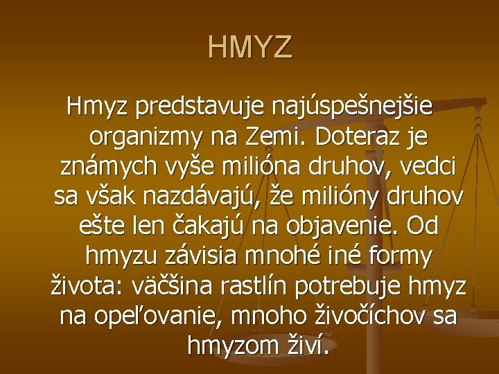 HMYZ Hmyz predstavuje najúspešnejšie organizmy na Zemi. Doteraz je známych vyše milióna druhov, vedci