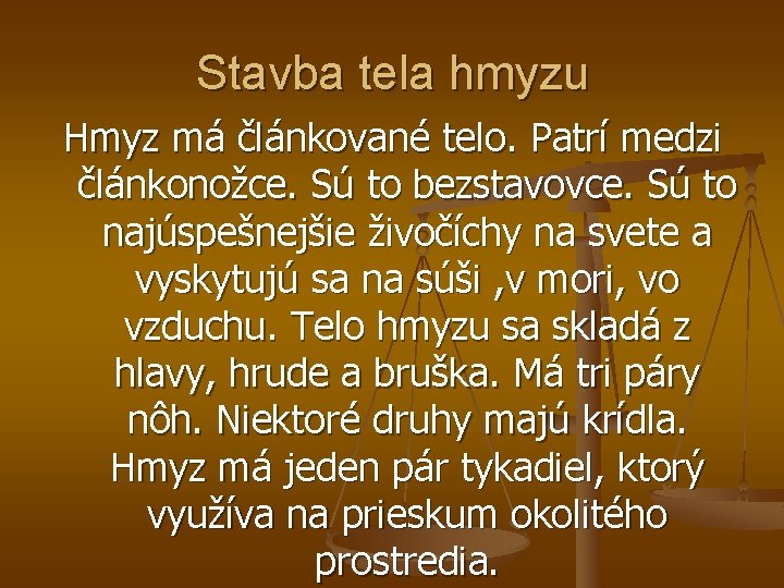 Stavba tela hmyzu Hmyz má článkované telo. Patrí medzi článkonožce. Sú to bezstavovce. Sú