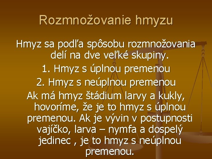 Rozmnožovanie hmyzu Hmyz sa podľa spôsobu rozmnožovania delí na dve veľké skupiny. 1. Hmyz