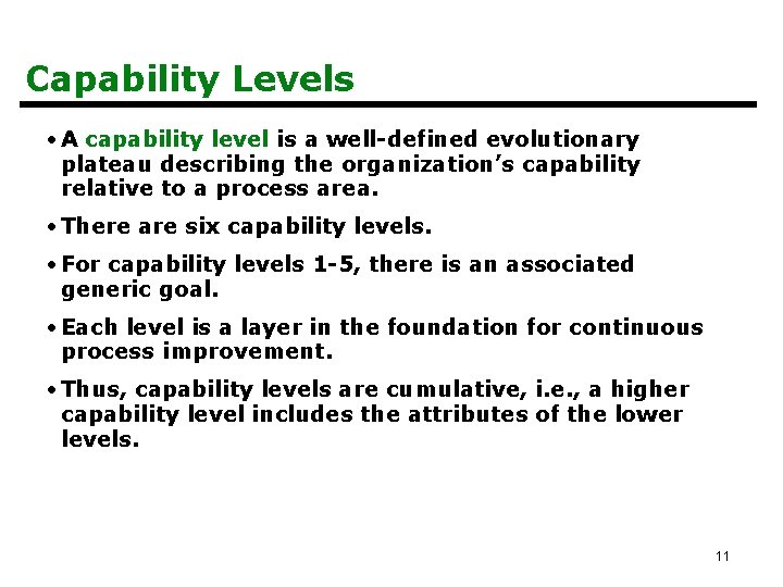 Capability Levels • A capability level is a well-defined evolutionary plateau describing the organization’s