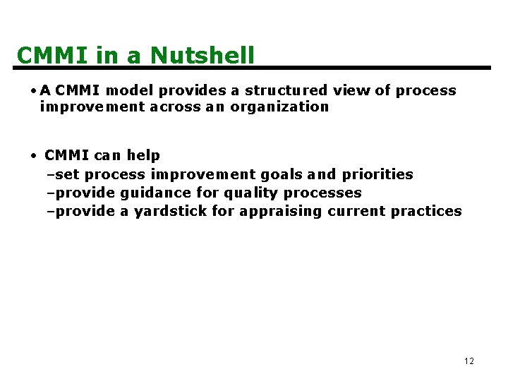 CMMI in a Nutshell • A CMMI model provides a structured view of process