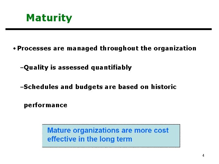 Maturity • Processes are managed throughout the organization –Quality is assessed quantifiably –Schedules and