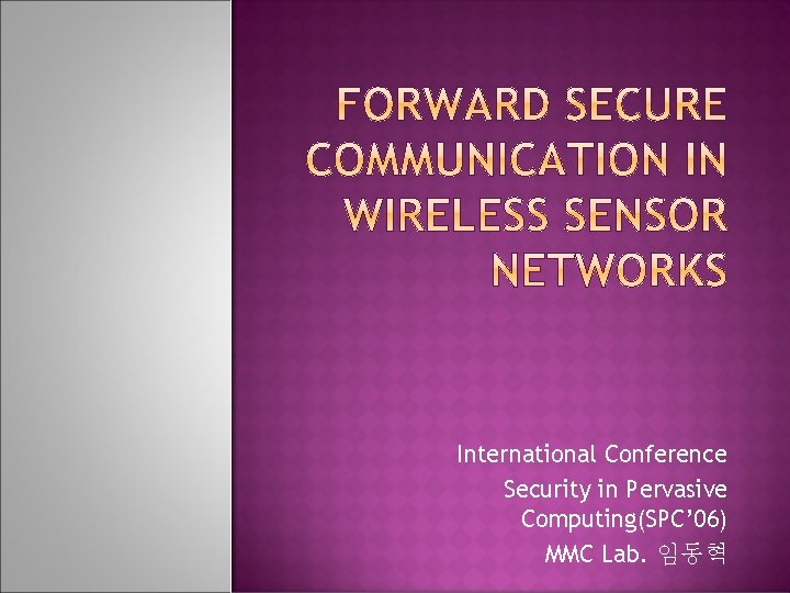 International Conference Security in Pervasive Computing(SPC’ 06) MMC Lab. 임동혁 
