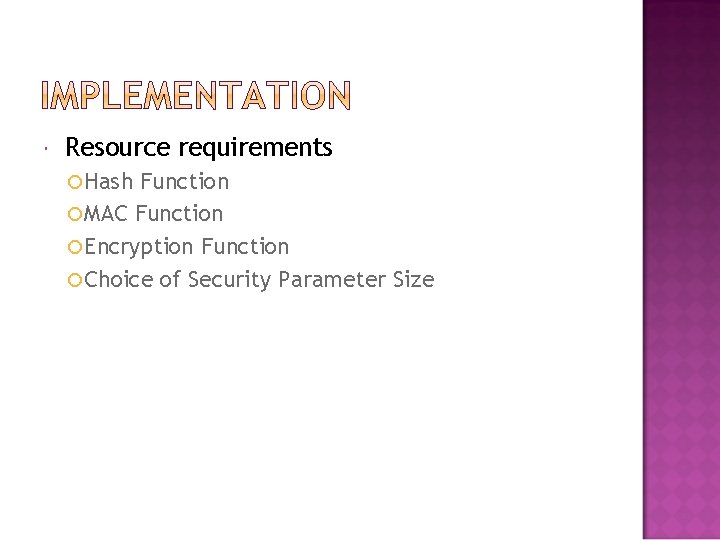  Resource requirements Hash Function MAC Function Encryption Function Choice of Security Parameter Size